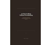 90 Days to Sleep Without Overthinking: A Guided Night Journal to Calm Racing Thoughts and Relax Your Mind Before Bed (The Calm Mind Collection)
