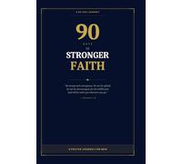 90 Days to Stronger Faith: Daily Devotional Pages, Scripture Reflection, and Spiritual Disciplines to Build a Deeper Walk with God