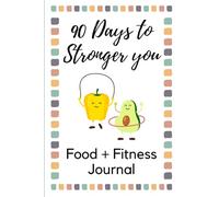 90 Days to Stronger You: A Food + Fitness Journal: Daily Activity, Weight, Meals, Fitness, Water, Sleep, and Protein Tracker Journal for a Better You