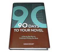 90 Days to Your Novel: A Day-by-Day Plan for Outlining & Writing Your Book by Sarah Domet (2013-08-01)