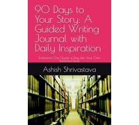 90 Days to Your Story: A Guided Writing Journal with Daily Inspiration: Transform One Quote a Day into Your Own Published Book