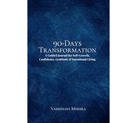 90-Days Transformation: A Guided Journal for Self-Growth, Confidence, Gratitude & Intentional Living