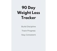 90 Days Weight Loss Habit Tracker: Track Your Weight Loss, Build Healthy Habits, and Achieve Your Goals in 90 Days
