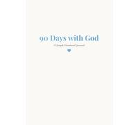 90 Days with God: A Simple Devotional Journal for Prayer, Reflection & Growing Your Faith