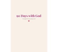 90 Days with God: A Simple Devotional Journal for Prayer, Reflection & Growing Your Faith