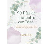 90 DÍAS DE ENCUENTRO CON DIOS: Un devocional diario para llenarte del Espíritu Santo y fortalecer tu fe.