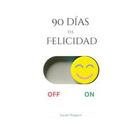 90 días de Felicidad: Tu Diario de la Felicidad: 90 Días para Cultivar la Alegría y Transformar tu Vida con Gratitud y Mindfulness