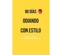 90 DÍAS ODIANDO CON ESTILO: El diario sarcástico que tu terapeuta no recomienda
