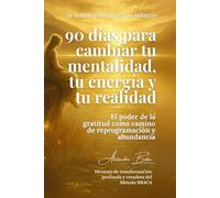 90 días para cambiar tu mentalidad, tu energía y tu realidad: El poder de la gratitud como camino de reprogramación y abundancia (EL DIARIO DE LOS MILAGROS)
