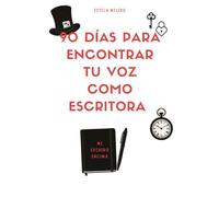 90 DÍAS PARA ENCONTRAR TU VOZ COMO ESCRITORA (ME ESCRIBO ENCIMA)