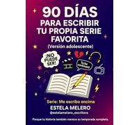 90 DÍAS PARA ESCRIBIR TU PROPIA SERIE FAVORITA (ME ESCRIBO ENCIMA)