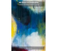 90 Giorni di gratitudine: Trasforma i tuoi pensieri, illumina le tue giornate