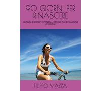 90 GIORNI PER RINASCERE: JOURNAL DI CRESCITA PERSONALE PER LA TUA EVOLUZIONE INTERIORE