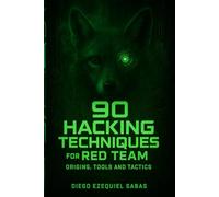 90 Hacking Techniques for Red Team: Origins, Tools and Tactics (Hacking and BugBounty)