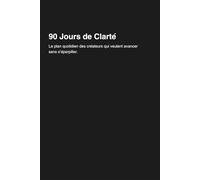 90 jours de clarté: Le planificateur des créateurs qui veulent avancer sans s’éparpiller
