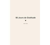 90 Jours de Gratitude: Un carnet simple pour cultiver la pensée positive