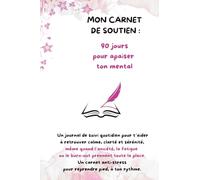 90 jours pour apaiser ton mental : Carnet anti-stress, burn-out et charge mentale: Journal guidé avec outils de psychologie douce, réflexions ... réduire le stress et retrouver ton équilibre