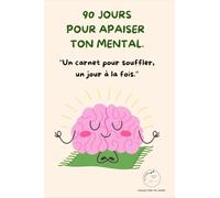 90 JOURS POUR APAISER TON MENTAL.: Un carnet pour souffler, un jour à la fois.
