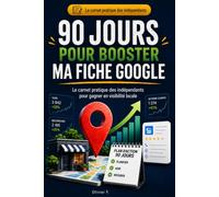 90 jours pour booster ma fiche Google Business Profile: Le carnet pratique des indépendants pour gagner en visibilité locale