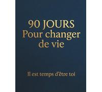 90 Jours Pour Changer De Vie: Journal guidé de développement personnel pour reprendre le contrôle de ta vie en 90 jours et retrouver ta motivation.