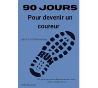 90 Jours pour devenir un coureur.: De 0 à 42 Kilomètres. (Améliorer son mindset)