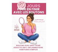 90 jours pour en finir avec les boutons: Routine peau, assiette anti-inflammatoire, habitudes simples