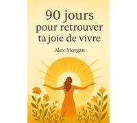 90 jours pour retrouver ta joie de vivre (Développement personnel)