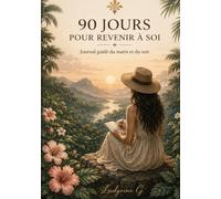 90 jours pour revenir à soi: Journal guidé du matin et du soir