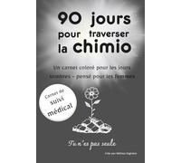 90 jours pour traverser la chimio: Un carnet pour les jours sombres - pensé pour les femmes (version noir & blanc)