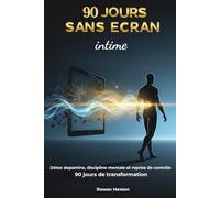 90 jours sans écran intime: Détox dopamine, discipline mentale et reprise de contrôle 90 jours de transformation