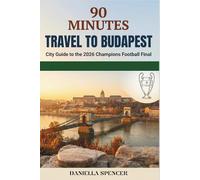 90 Minutes Travel to Budapest: City Guide to the 2026 Champions Football Final