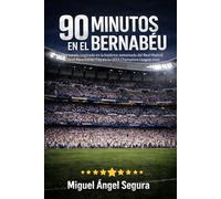 90 Minutos en el Bernabéu: Una novela inspirada en la histórica remontada del Real Madrid ante el Manchester City en la UEFA Champions League 2022 (Más allá del deporte)
