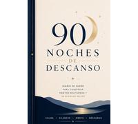 90 Noches De Descanso: Diario de sueño para construir hábitos nocturnos y descansar mejor