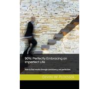 90%: Perfectly Embracing an Imperfect Life