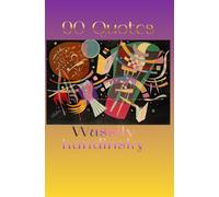 90 Quotes Wassily Kandinsky: Delve into the Theories on Painting from a Master Artist and Founder of Modern Abstract Art; paired with 90-pp. dot-grid ~ Drawing and More Creative Endeavors!-