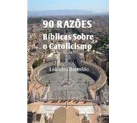 90 Razões Bíblicas Sobre O Catolicismo (ebook)