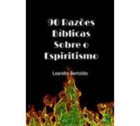90 Razões Bíblicas Sobre O Espiritismo (ebook)
