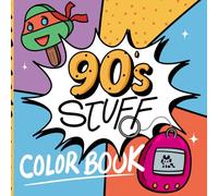 90’s and Stuff Coloring Book: Retro Fun with Popular Snacks, Fashion, and Toys