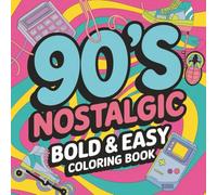 90’s Nostalgic Bold & Easy Coloring Book: A Retro Throwback Coloring Book for Adults Featuring 41 Bold, Easy-to-Color 90s-Inspired Designs for Stress Relief and Fun