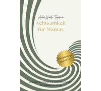 90 Tage Achtsamkeit für Mamas: Dein Mental Health Tagebuch: Gelassenheit, Stärke und Selbstbewusstsein im turbulenten Alltag