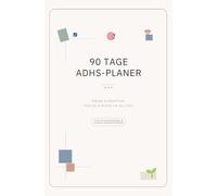 90 Tage ADHS-Planer: Struktur, Fokus und Ruhe im Alltag. 90 Tagesseiten inklusive Monatsseiten, Habit Tracker & Selbstfürsorge | Undatierter Tagesplaner