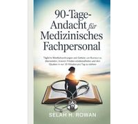 90-Tage-Andacht für medizinisches Fachpersonal: Tägliche Bibelbetrachtungen und Gebete, um Burnout zu überwinden, inneren Frieden wiederzufinden und den Glauben in nur 10 Minuten pro Tag zu stärken