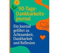 90-Tage-Dankbarkeitsjournal - Einfache tägliche Reflexion: Ein minimalistisches, geführtes Journal, um in 93 Tagen eine tägliche Dankbarkeitspraxis aufzubauen