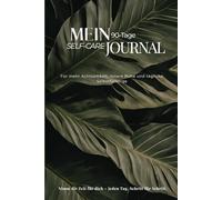 90 Tage für dich: Dein Self-Care-Journal für mehr Achtsamkeit und Selbstliebe: Tägliche Impulse, Reflexionen und Platz für deine Gedanken - für mehr Klarheit, Ruhe und Freude im Alltag