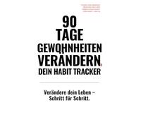 90 Tage Gewohnheiten verändern - Dein Planer für mehr Disziplin und Fokus: Mit Gewohnheitstracking und Reflexion für neue Routinen und persönliche Entwicklung