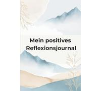 90 Tage Journal zur positiven Selbstreflexion: Dein achtsames Tagebuch für persönliche Entwicklung und Selbstliebe