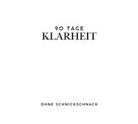 90 Tage Klarheit ohne Schnickschnack: Dein Journal für mehr Klarheit und inneres Wachstum; Achtsamkeit, tägliche Reflexion, minimalistisches Tagebuch ... Ruhe und Gelassenheit, extra clean im Design