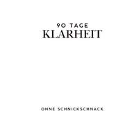 90 Tage Klarheit ohne Schnickschnack: Dein Journal für mehr Klarheit und inneres Wachstum; Achtsamkeit, tägliche Reflexion, minimalistisches Tagebuch ... Ruhe und Gelassenheit, extra clean im Design