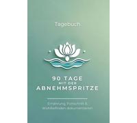 90 Tage mit der GLP-1-Abnehmspritze: Dein persönliches Tagebuch für Motivation und Reflexion