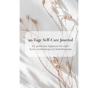 90-Tage Self-Care Journal: Ein geführtes Tagebuch für mehr Ruhe, Verbindung und Selbstfürsorge
